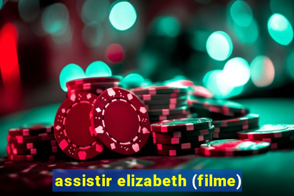 assistir elizabeth (filme)